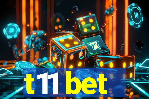 t11 bet